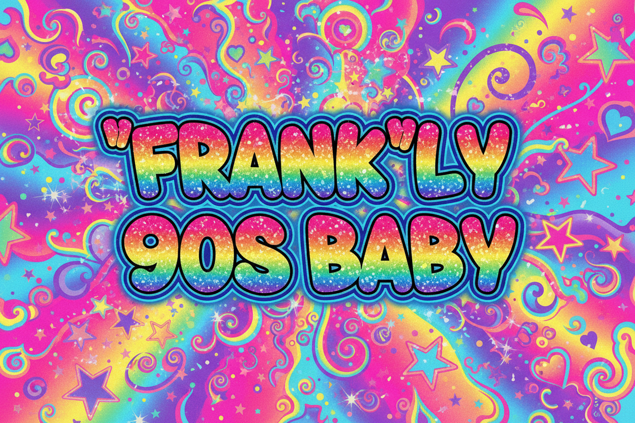 Frankly 90s Baby